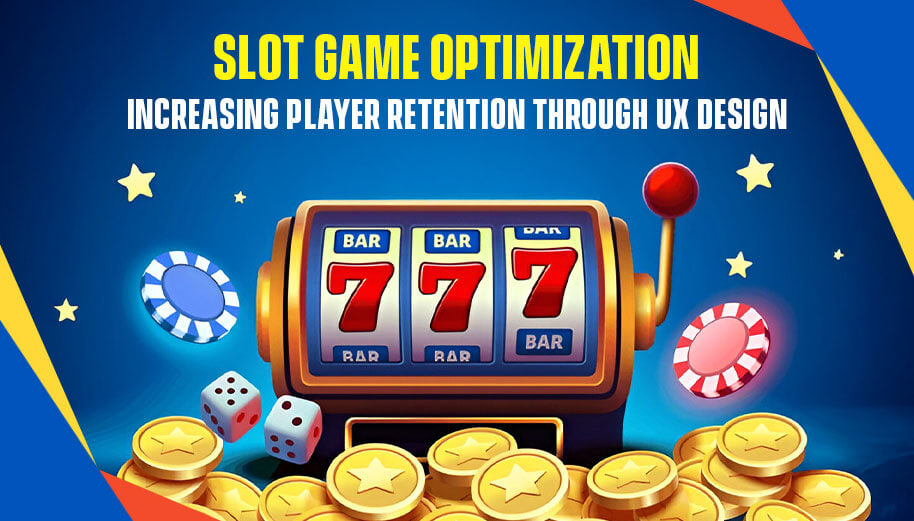 SLOT GAME OPTIMIZATION: INCREASING PLAYER RETENTION THROUGH UX DESIGN